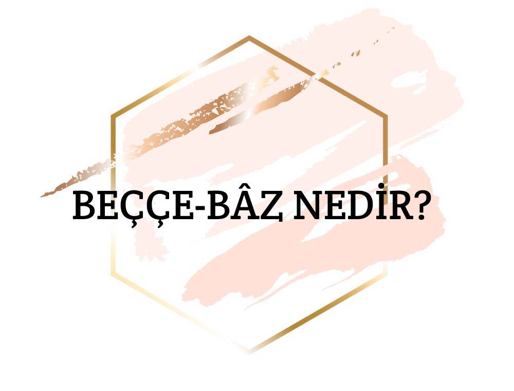 Beççe-bâz Nedir? 2