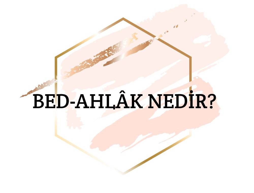 Bed-ahlâk Nedir? 1