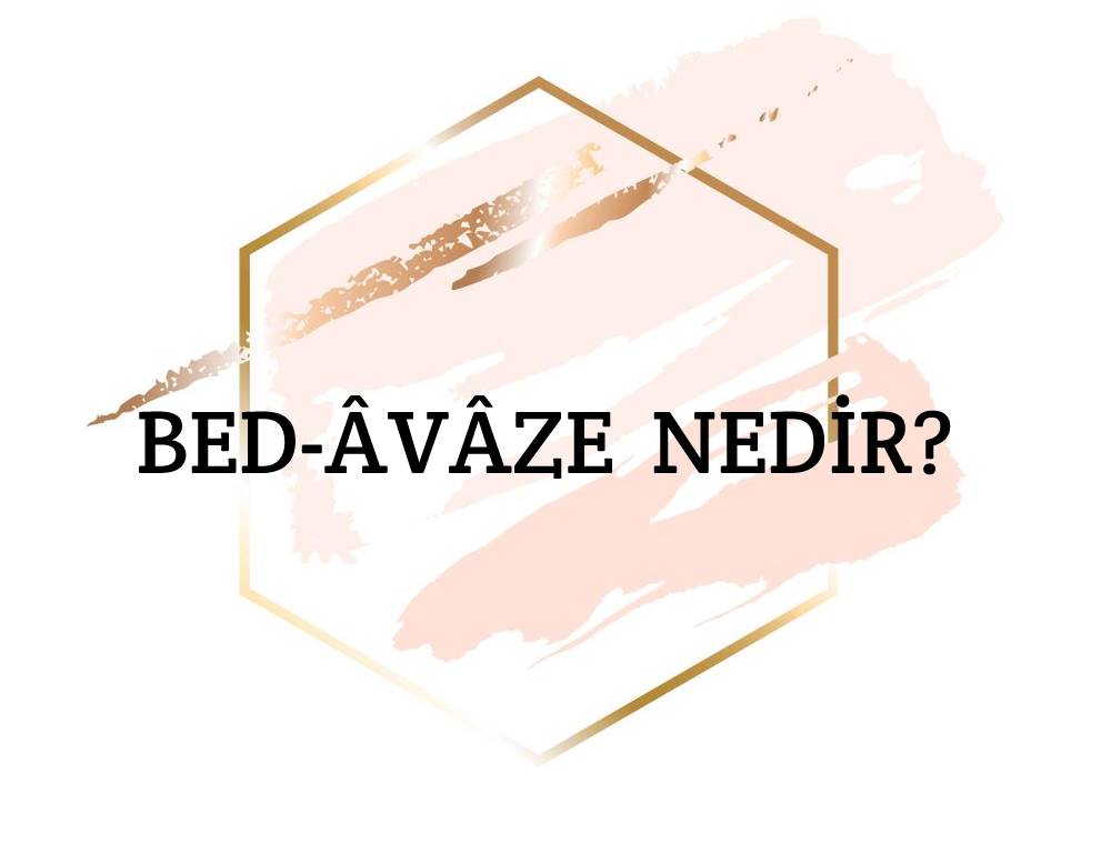 Bed-âvâze Nedir? 1