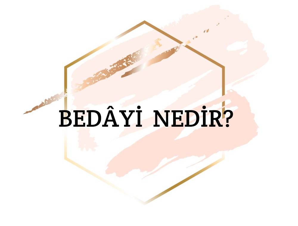 Bedâyi Nedir? 1