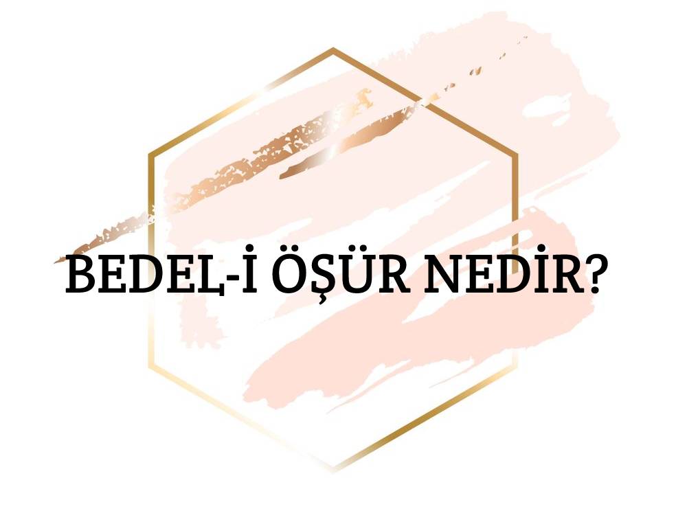 Bedel-i Öşür Nedir? 1