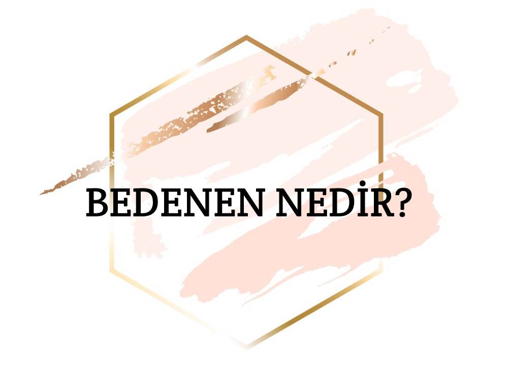 Bedenen Nedir? 1