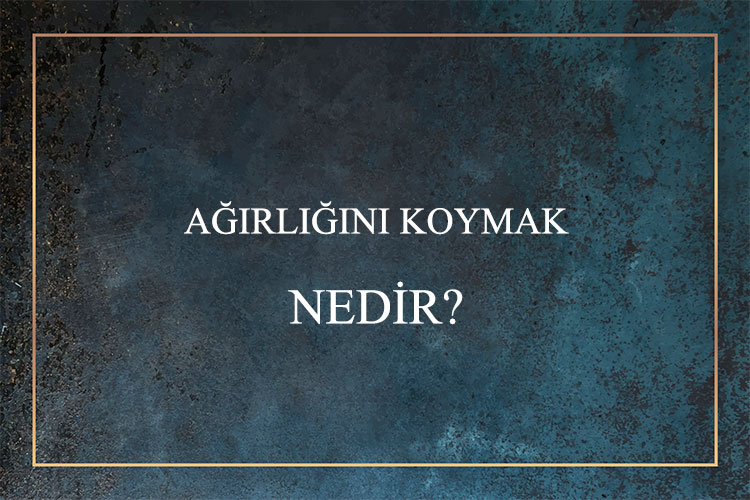 Ağırlığını Koymak Nedir? 1