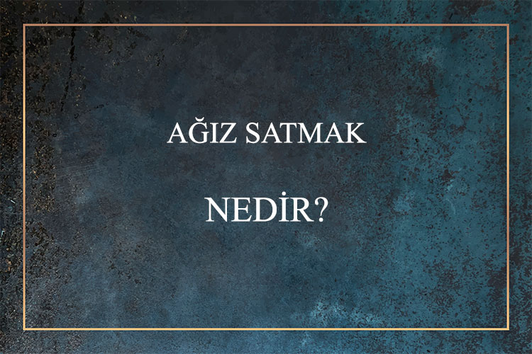 Ağız Satmak Nedir? 1