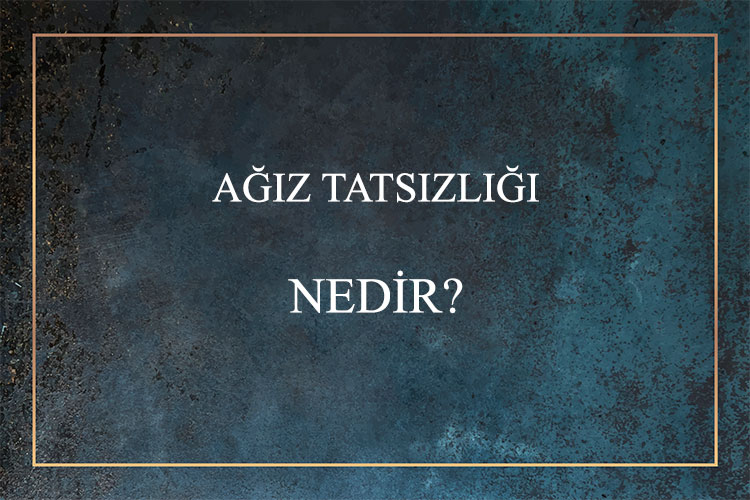 Ağız Tatsızlığı Nedir? 1