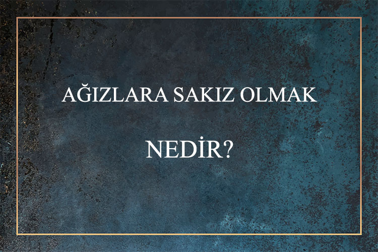 Ağızlara Sakız Olmak Nedir? 1