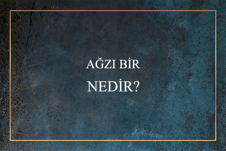 Ağzı Bir Nedir? 1