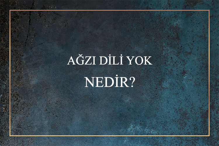 Ağzı Dili Yok Nedir? 1