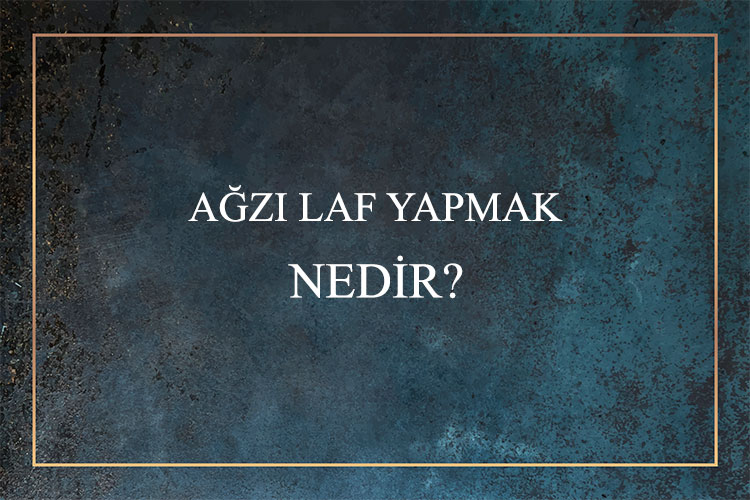 Ağzı Laf Yapmak Nedir? 1