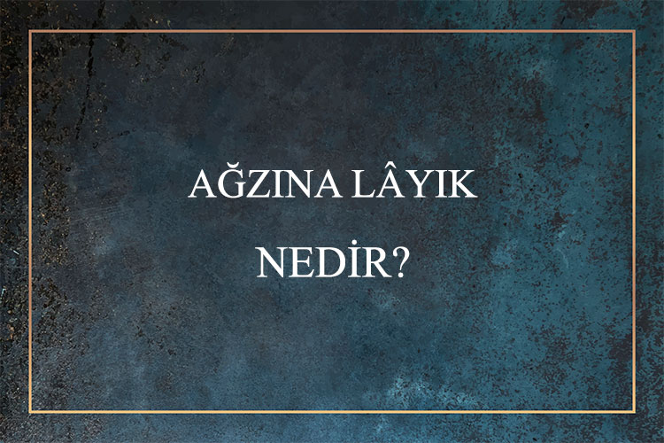 Ağzına Lâyık Nedir? 1