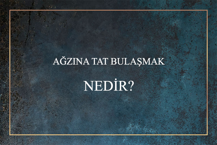 Ağzına Tat Bulaşmak Nedir? 1