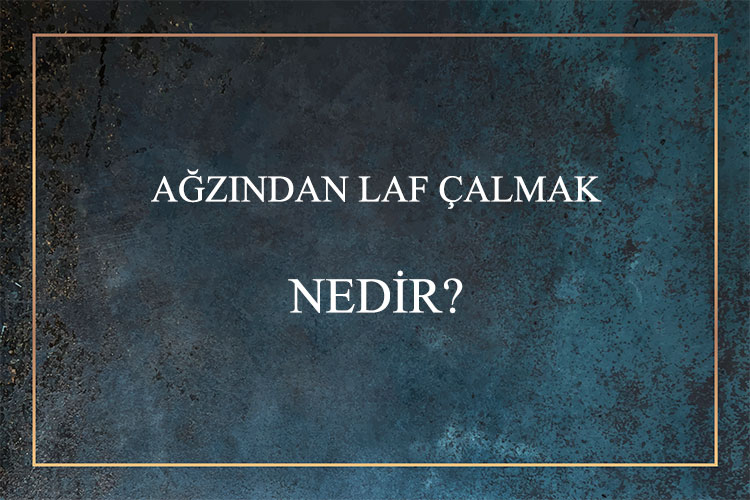 Ağzından Laf Çalmak Nedir? 1