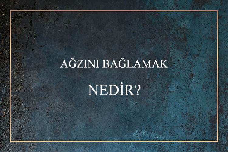 Ağzını Bağlamak Nedir? 1