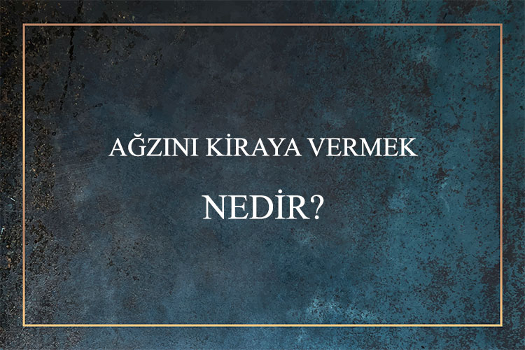 Ağzını Kiraya Vermek Nedir? 1