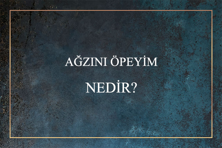 Ağzını Öpeyim Nedir? 1