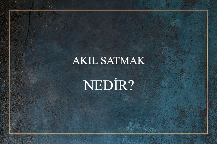 Akıl Satmak Nedir? 1