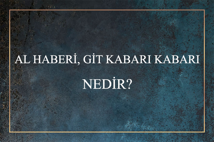 Al Haberi, Git Kabarı Kabarı Nedir? 1