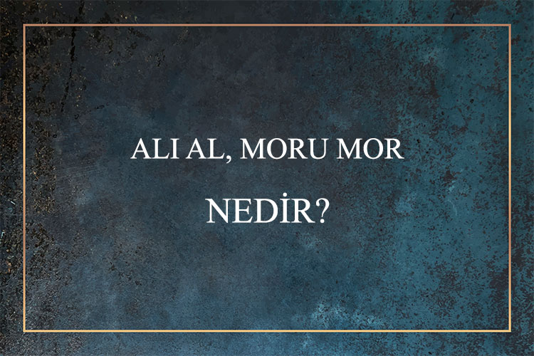 Alı Al, Moru Mor Nedir? 1