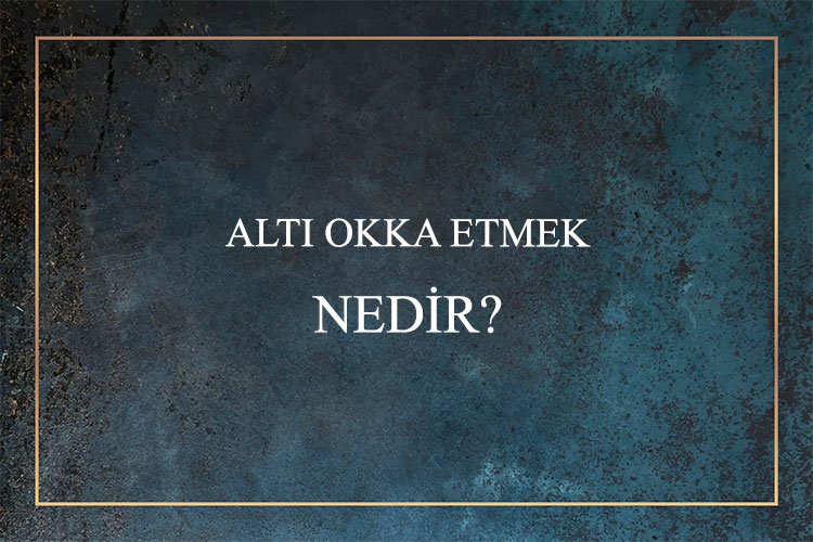 Altı Okka Etmek Nedir? 1