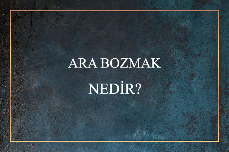 Ara Bozmak Nedir? 1