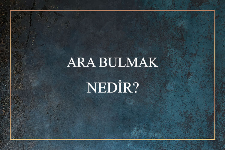 Ara Bulmak Nedir? 1