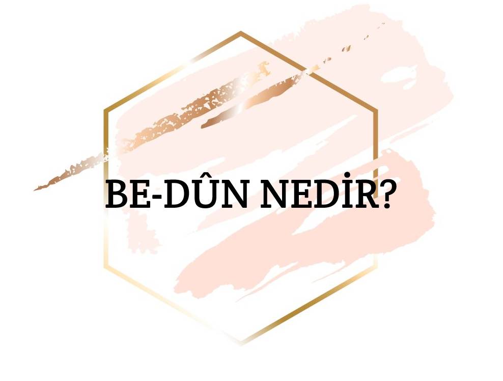 Be-dûn Nedir? 1