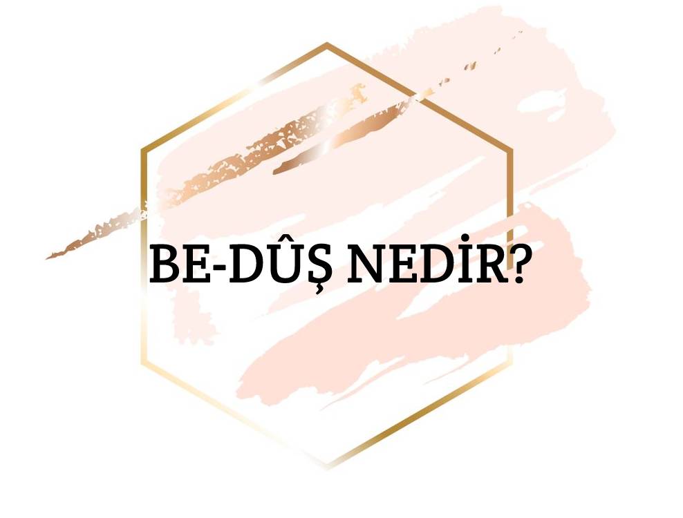 Be-dûş Nedir? 1