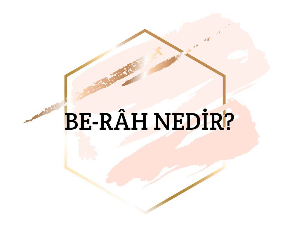 Be-râh Nedir? 1