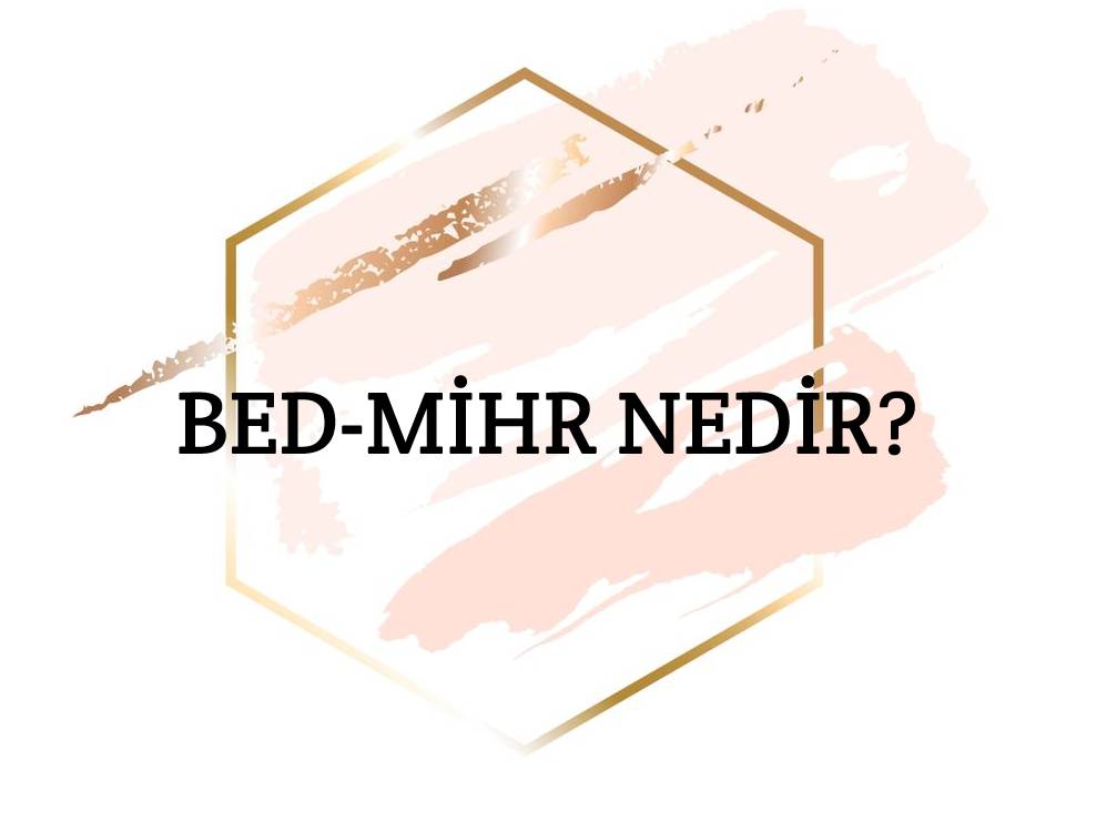 Bed-mihr Nedir? 1