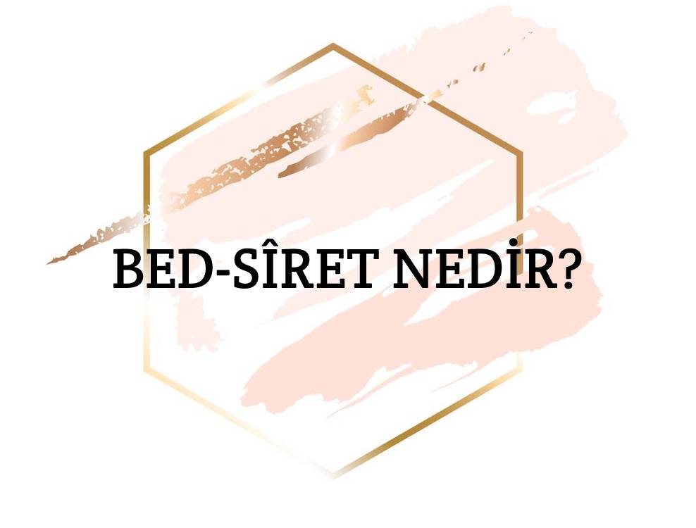 Bed-sîret Nedir? 1