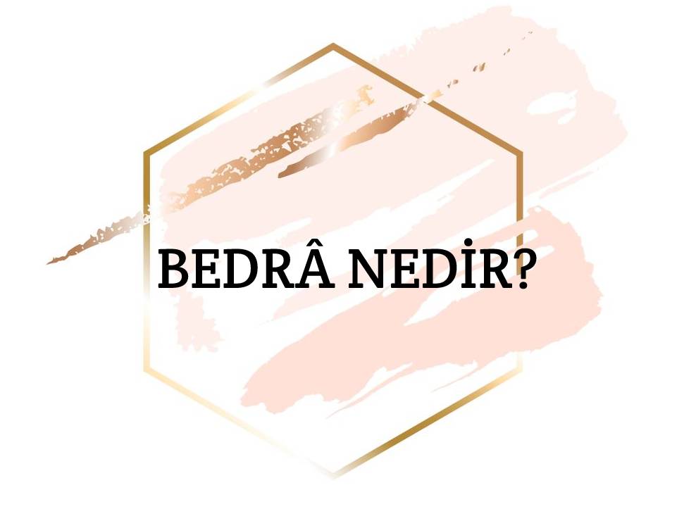 Bedrâ Nedir? 1