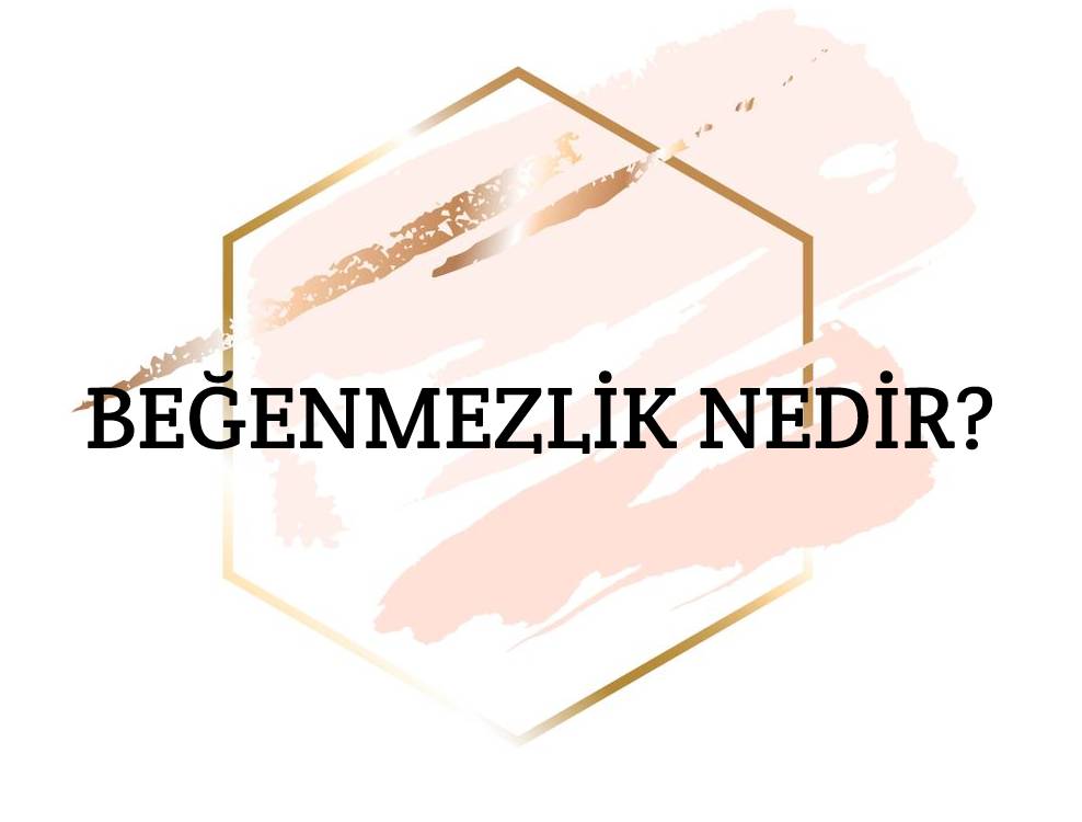 Beğenmezlik Nedir? 1