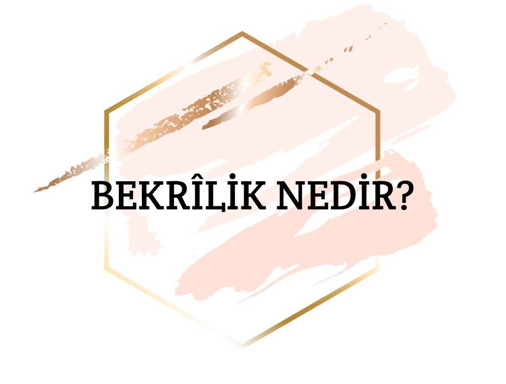 Bekrîlik Nedir? 1