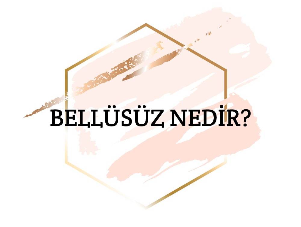 Bellüsüz Nedir? 1