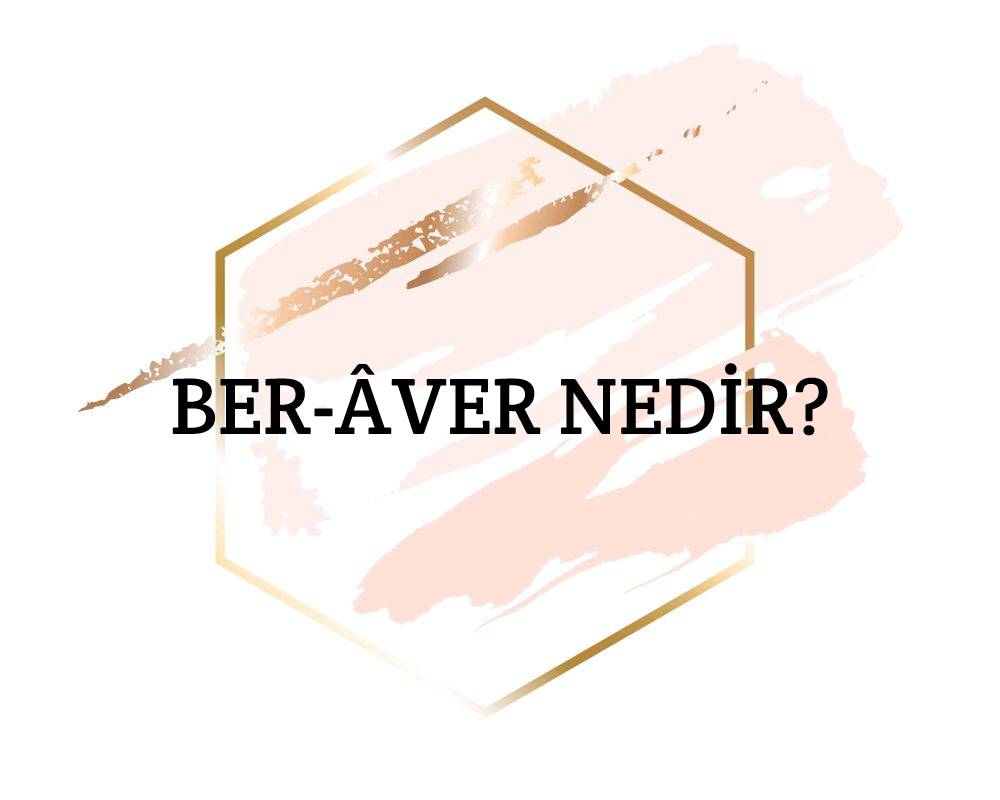 Ber-âver Nedir? 1