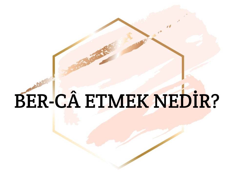 Ber-câ Etmek Nedir? 1