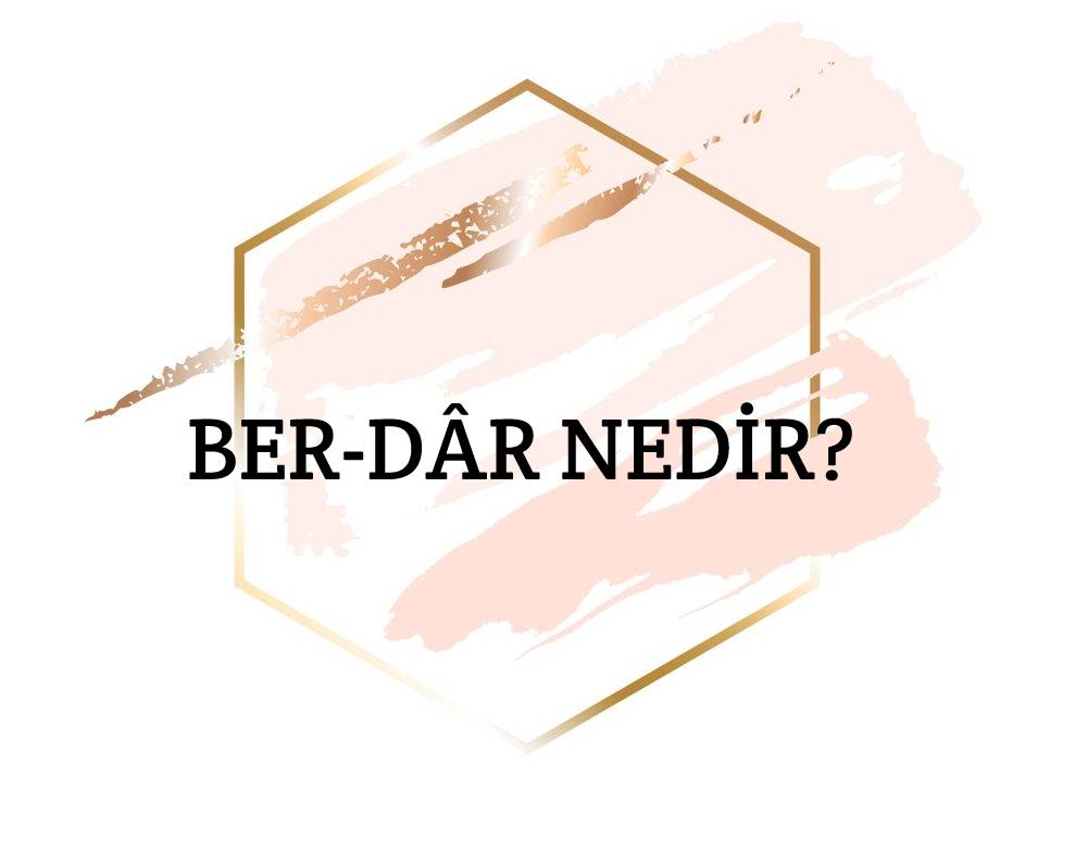 Ber-dâr Nedir? 1