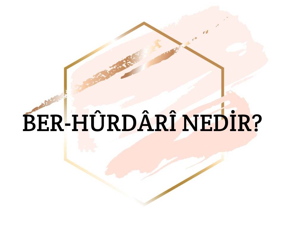 Ber-hûrdârî Nedir? 1