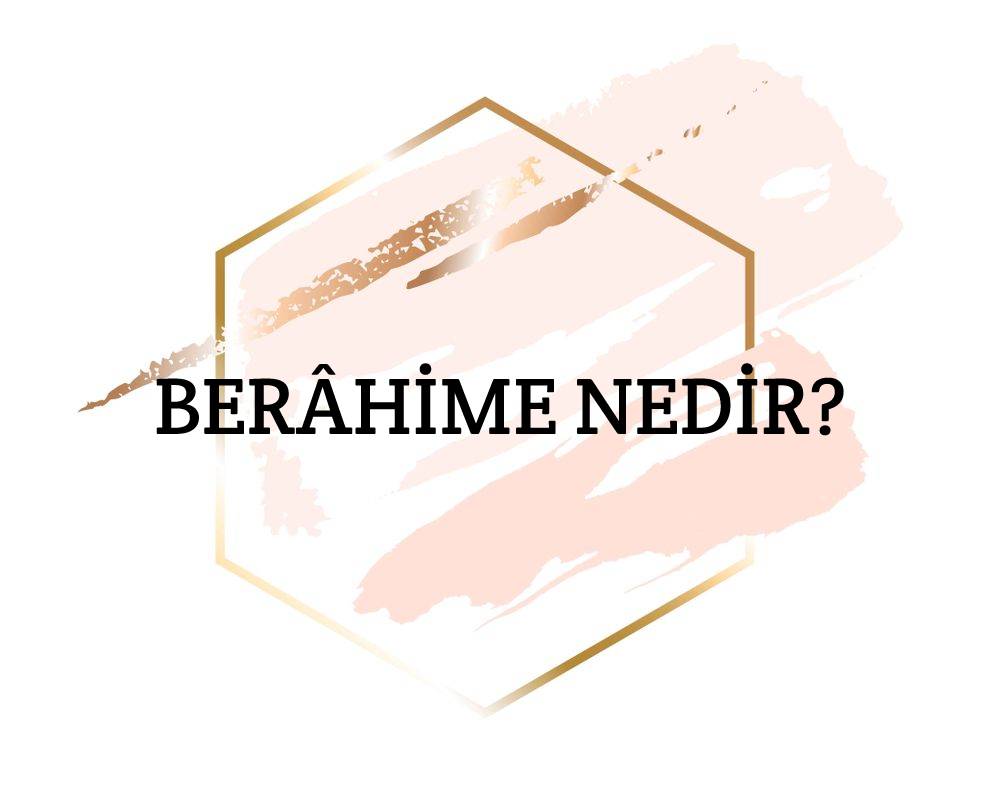 Berâhime Nedir? 1