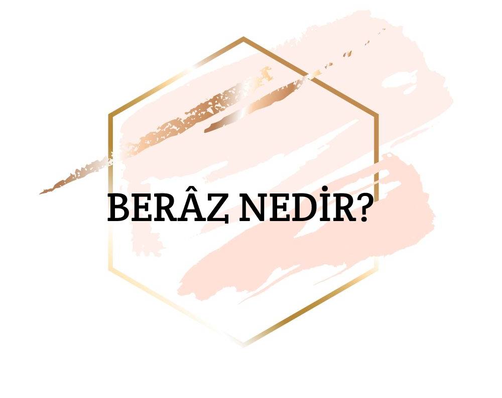 Berâz Nedir? 1