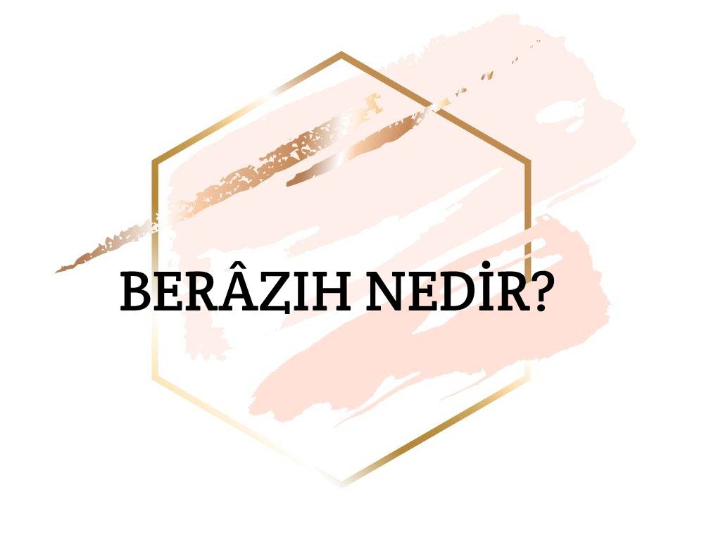 Berâzıh Nedir? 1