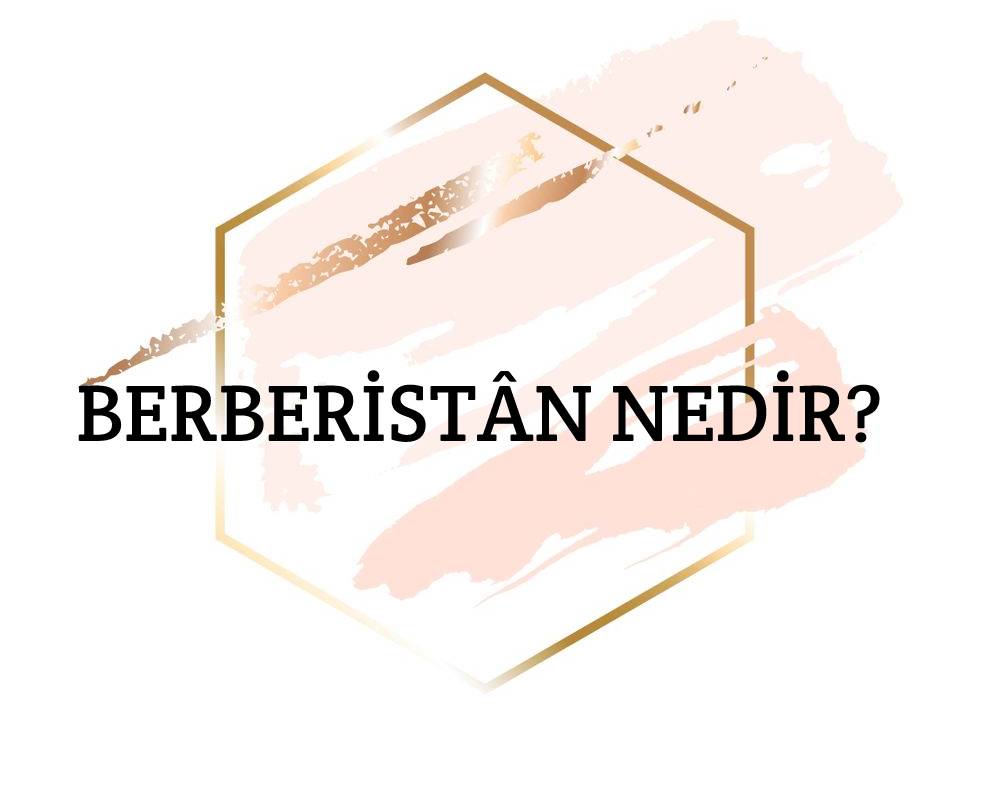 Berberistân Nedir? 1