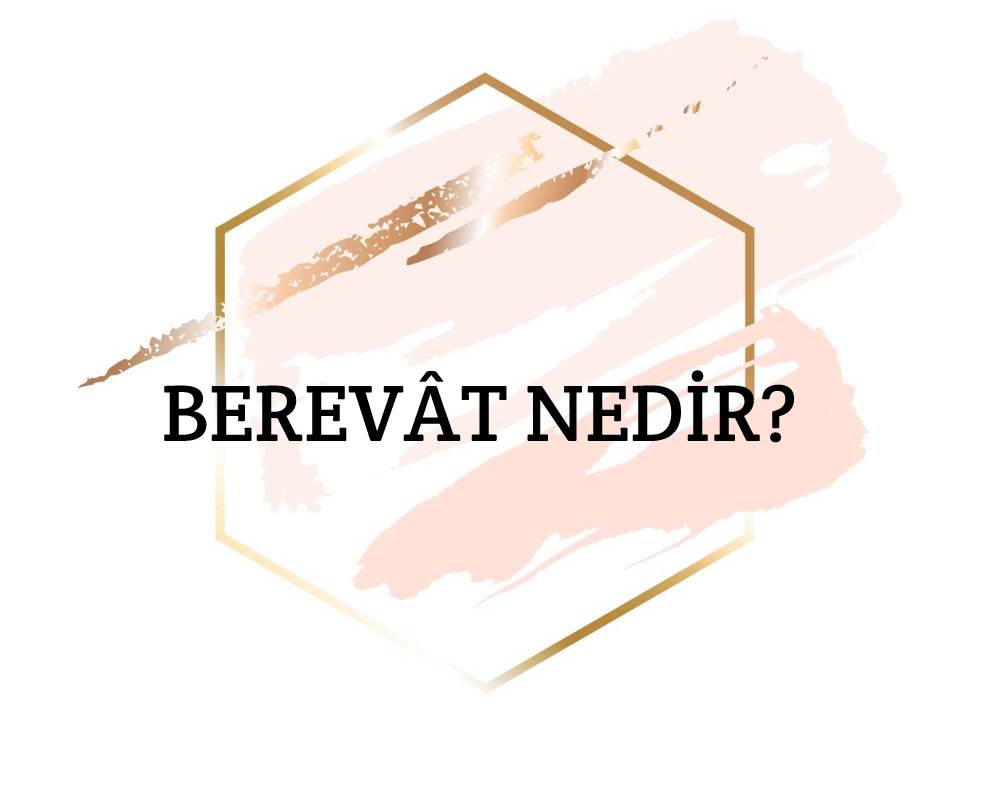 Berevât Nedir? 1