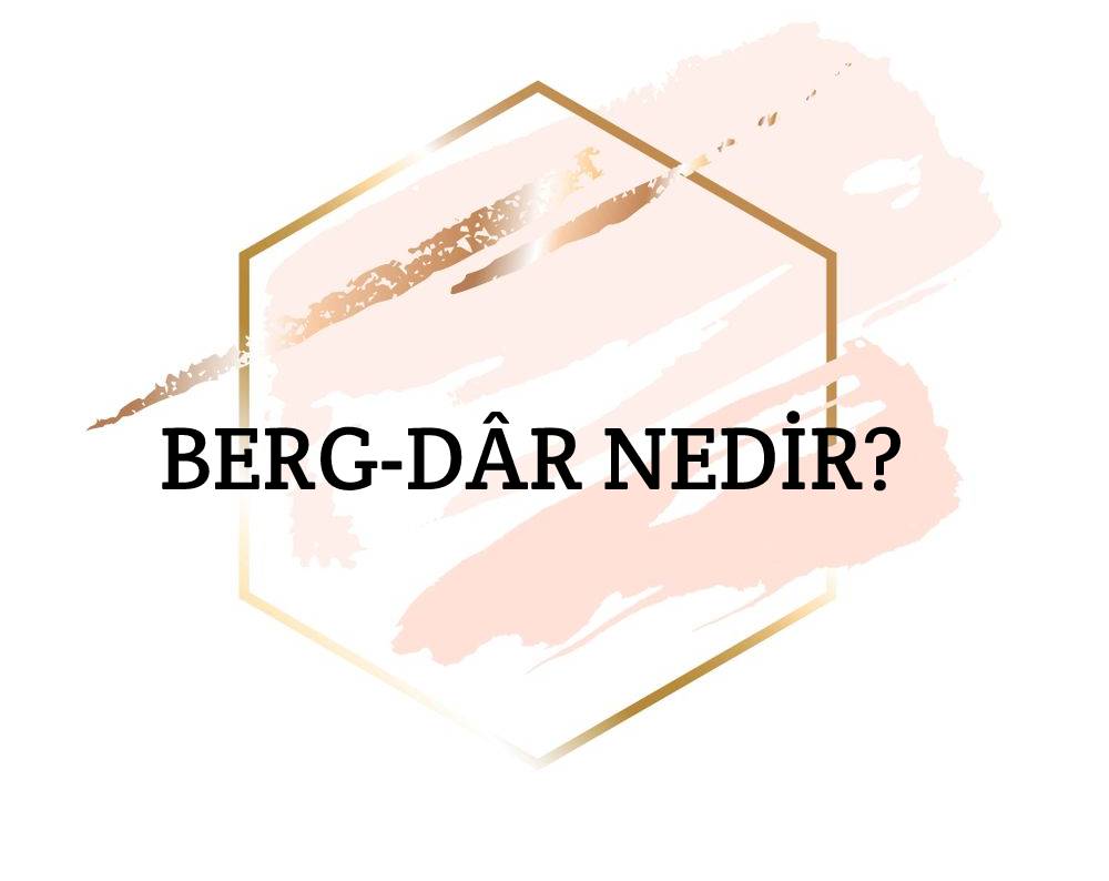 Berg-dâr Nedir? 1