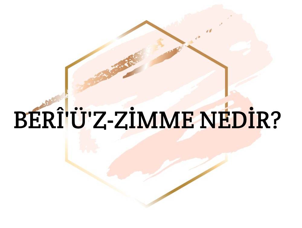 Berî'ü'z-zimme Nedir? 1