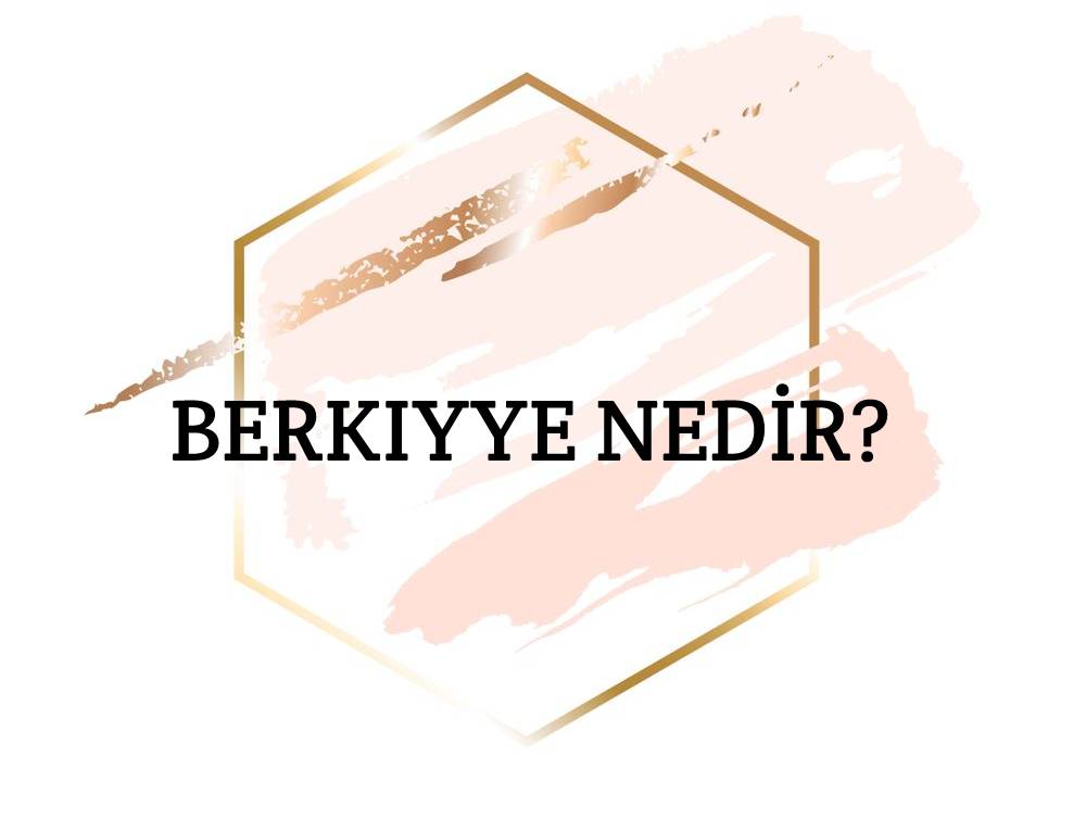 Berkıyye Nedir? 1