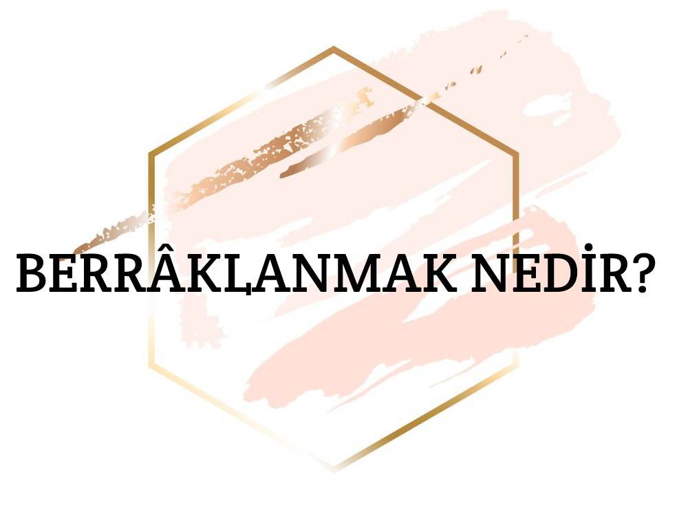 Berrâklanmak Nedir? 1