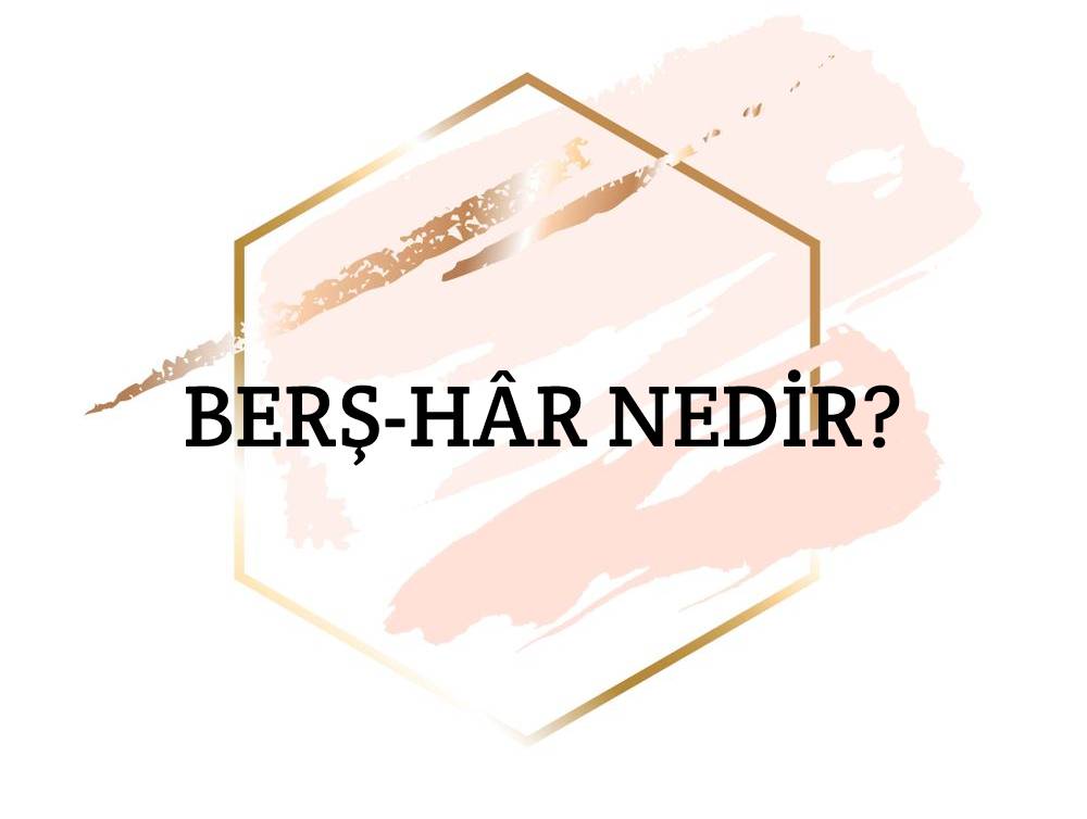 Berş-hâr Nedir? 1