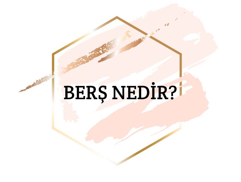 Berş Nedir? 1