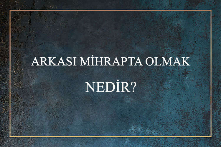 Arkası Mihrapta Olmak Nedir? 1